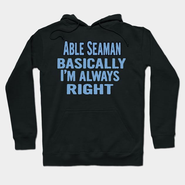 Able Seaman Basically I'm Always Right Hoodie by divawaddle